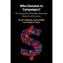 Who Donates in Campaigns?: The Importance of Message, Messenger, Medium, and Structure