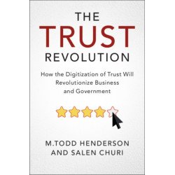 The Trust Revolution: How the Digitization of Trust Will Revolutionize Business and Government
