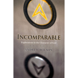 Incomparable ( Revised Edition ): Explorations in the Character of God (Now Print on Demand)