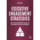 Executive Engagement Strategies: How to Have Conversations and Develop Relationships that Build B2B Business