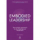 Embodied Leadership: The Somatic Approach to Developing Your Leadership