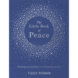 The Little Book of Peace: Finding tranquillity in a troubled world