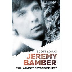 Jeremy Bamber: Evil, Almost Beyond Belief?