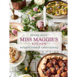 Miss Maggie's Kitchen: Relaxed French Entertaining
