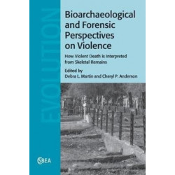 Bioarchaeological and Forensic Perspectives on Violence: How Violent Death Is Interpreted from Skeletal Remains