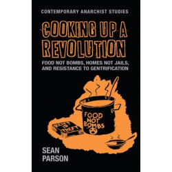 Cooking Up a Revolution: Food Not Bombs, Homes Not Jails, and Resistance to Gentrification