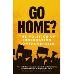 Go Home?: The Politics of Immigration Controversies