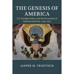The Genesis of America: US Foreign Policy and the Formation of National Identity, 1793–1815