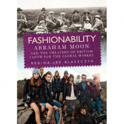 Fashionability: Abraham Moon and the Creation of British Cloth for the Global Market