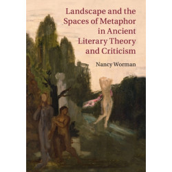Landscape and the Spaces of Metaphor in Ancient Literary Theory and Criticism