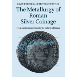 The Metallurgy of Roman Silver Coinage: From the Reform of Nero to the Reform of Trajan
