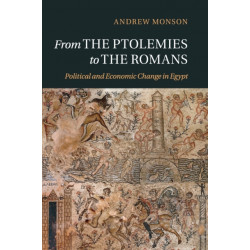 From the Ptolemies to the Romans: Political and Economic Change in Egypt