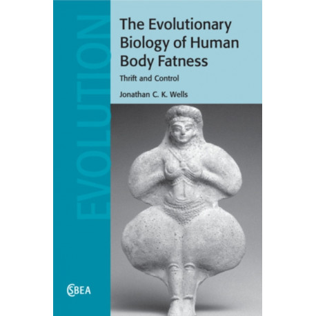 The Evolutionary Biology of Human Body Fatness: Thrift and Control