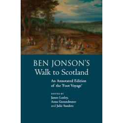 Ben Jonson's Walk to Scotland: An Annotated Edition of the 'Foot Voyage'