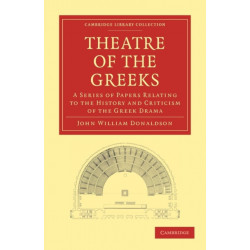 Theatre of the Greeks: A Series of Papers Relating to the History and Criticism of the Greek Drama