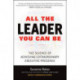 All the Leader You Can Be: The Science of Achieving Extraordinary Executive Presence