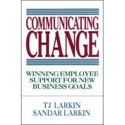Communicating Change: Winning Employee Support for New Business Goals