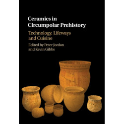 Ceramics in Circumpolar Prehistory: Technology, Lifeways and Cuisine