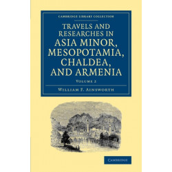 Travels and Researches in Asia Minor, Mesopotamia, Chaldea, and Armenia