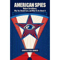 American Spies: Modern Surveillance, Why You Should Care, and What to Do About It