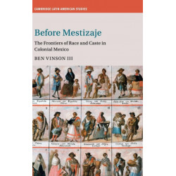 Before Mestizaje: The Frontiers of Race and Caste in Colonial Mexico