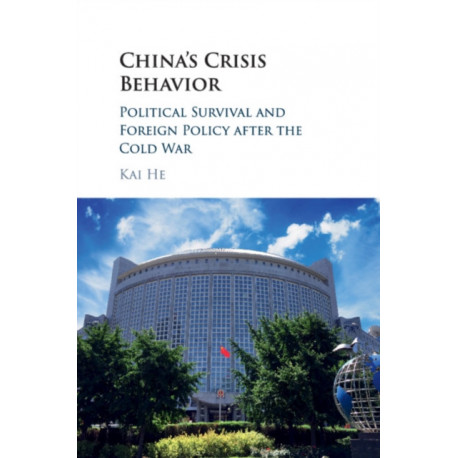 China's Crisis Behavior: Political Survival and Foreign Policy after the Cold War