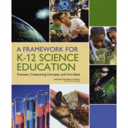 A Framework for K-12 Science Education: Practices, Crosscutting Concepts, and Core Ideas