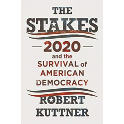 The Stakes: 2020 and the Survival of American Democracy