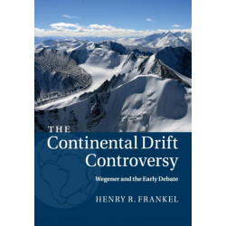 The Continental Drift Controversy: Volume 1, Wegener and the Early Debate