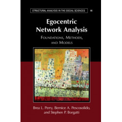 Egocentric Network Analysis: Foundations, Methods, and Models