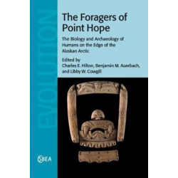 The Foragers of Point Hope: The Biology and Archaeology of Humans on the Edge of the Alaskan Arctic