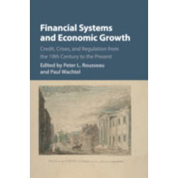 Financial Systems and Economic Growth: Credit, Crises, and Regulation from the 19th Century to the Present