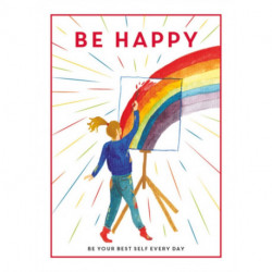 Be Happy: Be Your Best Self Every Day