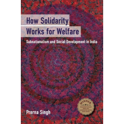 How Solidarity Works for Welfare: Subnationalism and Social Development in India