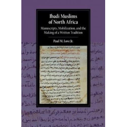 Ibadi Muslims of North Africa: Manuscripts, Mobilization, and the Making of a Written Tradition