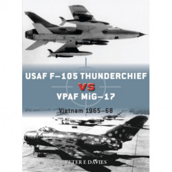 USAF F-105 Thunderchief vs VPAF MiG-17: Vietnam 1965–68