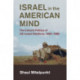 Israel in the American Mind: The Cultural Politics of US-Israeli Relations, 1958–1988