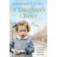 A Daughter's Choice: A True Story of Hardship, Heartache and Hope
