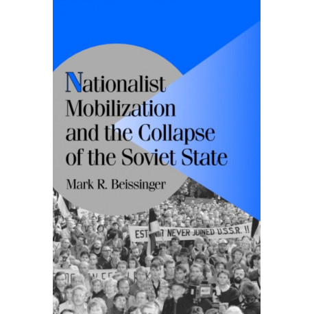 Nationalist Mobilization and the Collapse of the Soviet State