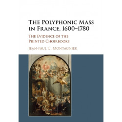 The Polyphonic Mass in France, 1600–1780: The Evidence of the Printed Choirbooks