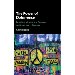 The Power of Deterrence: Emotions, Identity, and American and Israeli Wars of Resolve