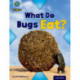 Project X Origins: Light Blue Book Band, Oxford Level 4: Bugs: What Do Bugs Eat?