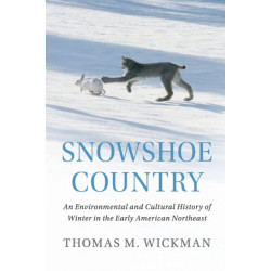 Snowshoe Country: An Environmental and Cultural History of Winter in the Early American Northeast