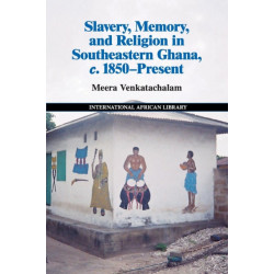 Slavery, Memory and Religion in Southeastern Ghana, c.1850–Present