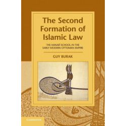 The Second Formation of Islamic Law: The Hanafi School in the Early Modern Ottoman Empire
