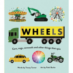 Wheels: Cars, Cogs, Carousels and Other Things That Spin