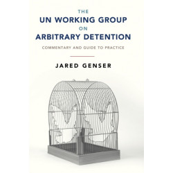The UN Working Group on Arbitrary Detention: Commentary and Guide to Practice