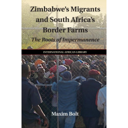 Zimbabwe's Migrants and South Africa's Border Farms: The Roots of Impermanence