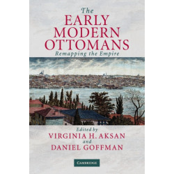 The Early Modern Ottomans: Remapping the Empire