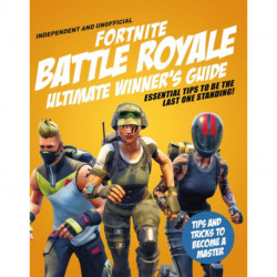 Fortnite Battle Royale Ultimate Winner's Guide (Independent & Unofficial)